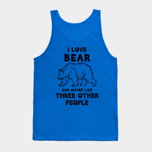 I Love Bear And Maybe Three Other People Tank Top